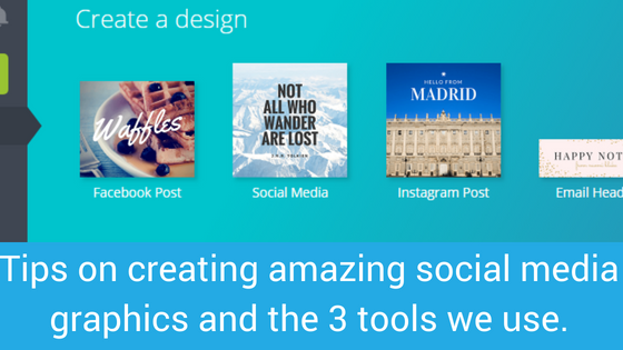 Tips on creating amazing social media graphics and the 3 tools we use.